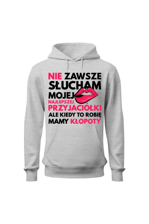 Bluza damska z kapturem Nie zawsze słucham mojej najlepszej przyjaciółki - szara