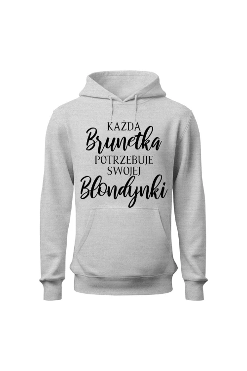 Bluza damska z kapturem Każda Brunetka potrzebuje swojej Blondynki - szara