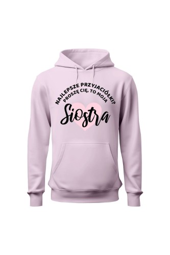 Bluza damska z kapturem Najlepsze przyjaciółki proszę cię to moja Siostra - różowa