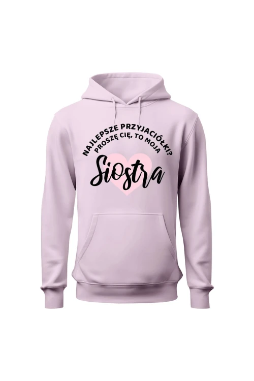 Bluza damska z kapturem Najlepsze przyjaciółki proszę cię to moja Siostra - różowa