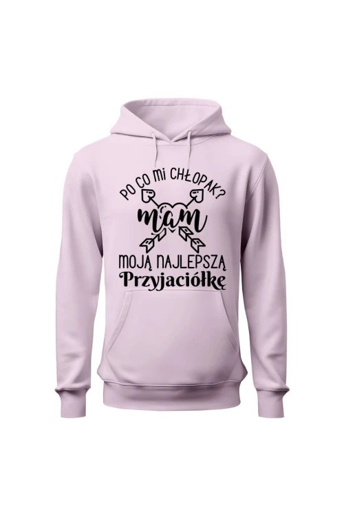 Bluza damska z kapturem Po co mi chłopak mam moją najlepszą Przyjaciółkę - różowa