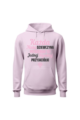 Bluza damska z kapturem Każda niska dziewczyna potrzebuje tej jednej wysokiej przyjaciółki - różowa