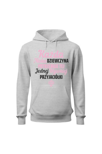 Bluza damska z kapturem Każda niska dziewczyna potrzebuje tej jednej wysokiej przyjaciółki - szara