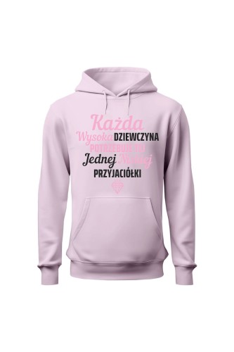 Bluza damska z kapturem Każda wysoka dziewczyna potrzebuje tej jednej niskiej przyjaciółki - różowa