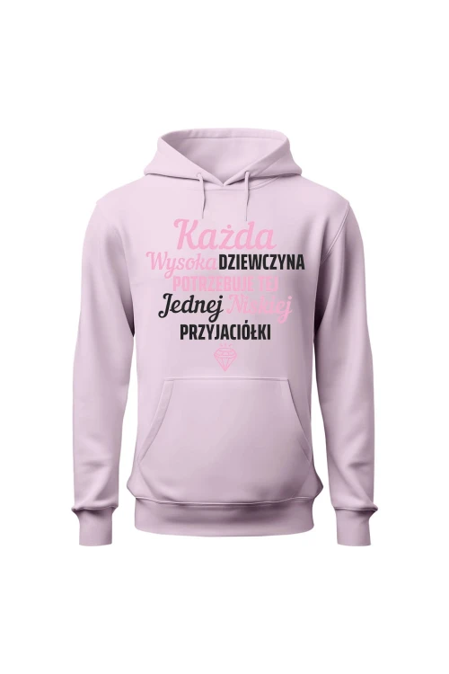 Bluza damska z kapturem Każda wysoka dziewczyna potrzebuje tej jednej niskiej przyjaciółki - różowa