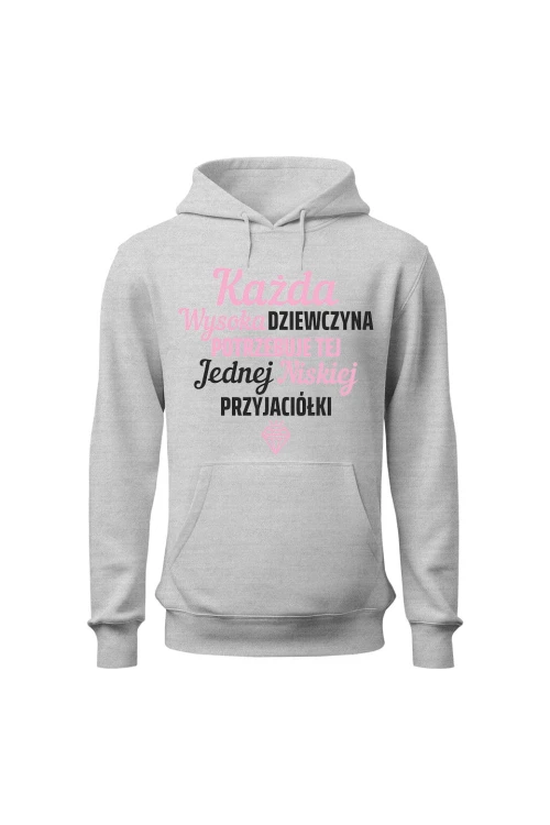 Bluza damska z kapturem Każda wysoka dziewczyna potrzebuje tej jednej niskiej przyjaciółki - szara