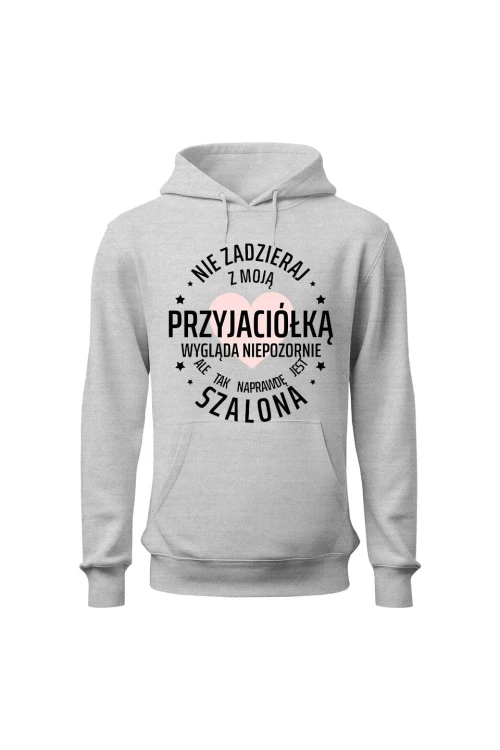 Bluza damska z kapturem Nie zadzieraj z moją przyjaciółką - szara