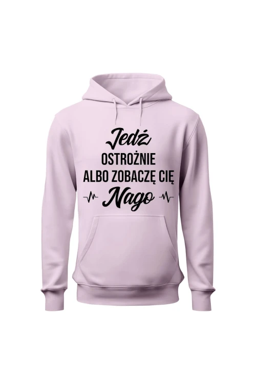 Bluza damska z kapturem Jedź ostrożnie albo zobaczę cię nago - różowa