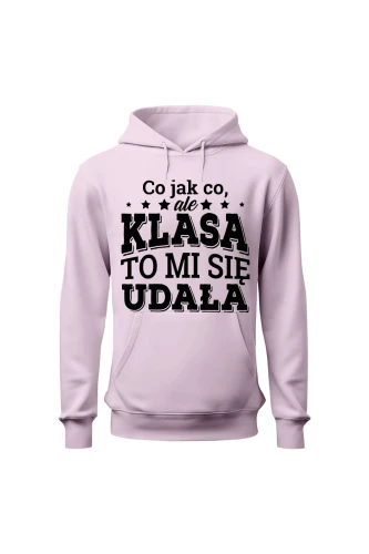 Bluza damska z kapturem Co jak co ale klasa to mi się udała 