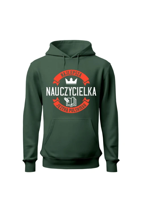 Bluza damska z kapturem Najlepsza nauczycielka języka polskiego - zielona