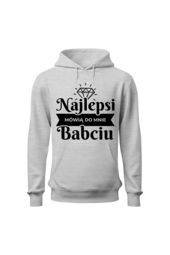 Bluza damska z kapturem Najlepsi mówią do mnie babciu - szara