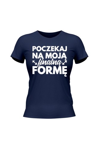Koszulka damska Poczekaj na moją finalną formę - granatowa