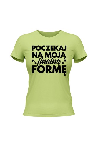 Koszulka damska Poczekaj na moją finalną formę - limonka