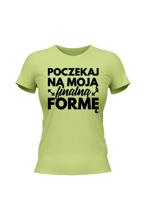 Koszulka damska Poczekaj na moją finalną formę - limonka