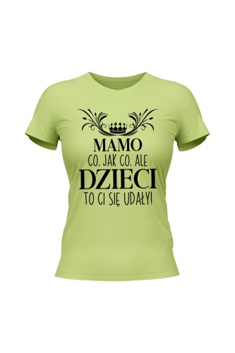 Koszulka damska Mamo co jak co ale dzieci to ci się udały - limonka