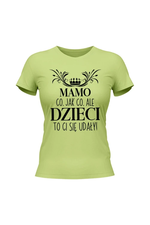 Koszulka damska Mamo co jak co ale dzieci to ci się udały - limonka