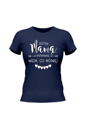 Koszulka damska Jestem mamą naprawdę wiem co mówię - granatowa