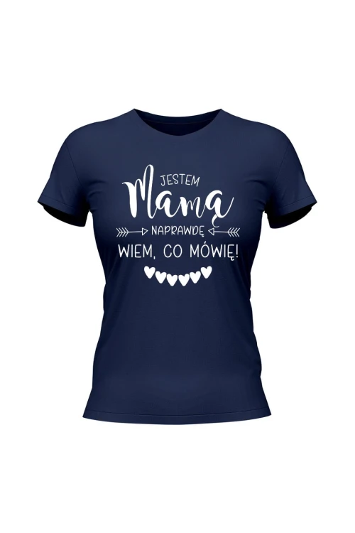 Koszulka damska Jestem mamą naprawdę wiem co mówię - granatowa