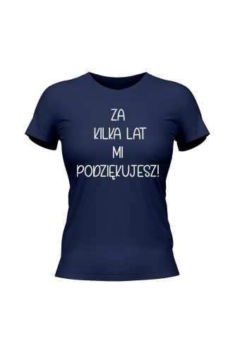 Koszulka damska Za kilka lat mi podziękujesz - granatowa