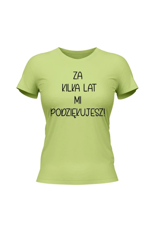 Koszulka damska Za kilka lat mi podziękujesz - limonka
