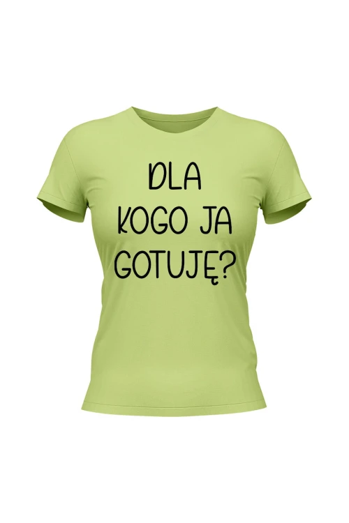 Koszulka damska Dla kogo ja gotuję - limonka