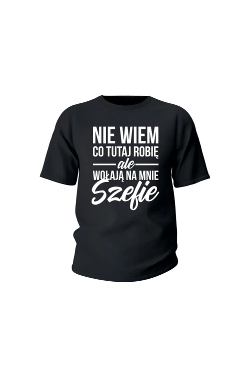 Koszulka dziecięca Nie wiem co tutaj robię ale wołają na mnie szefie - czarna