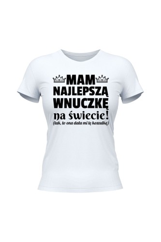 Koszulka damska Mam najlepszą wnuczkę na świecie - biała