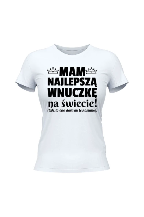 Koszulka damska Mam najlepszą wnuczkę na świecie - biała