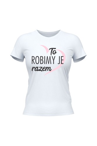 Koszulka damska To robimy je razem - biała