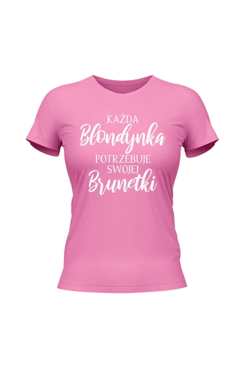 Koszulka damska Każda Blondynka potrzebuje swojej Brunetki - różowa