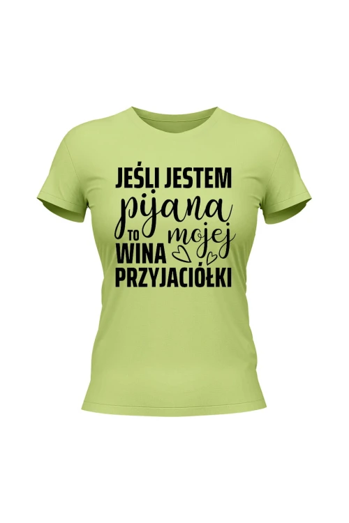 Koszulka damska Jeśli jestm pijana to wina mojej przyjaciółki - limonka
