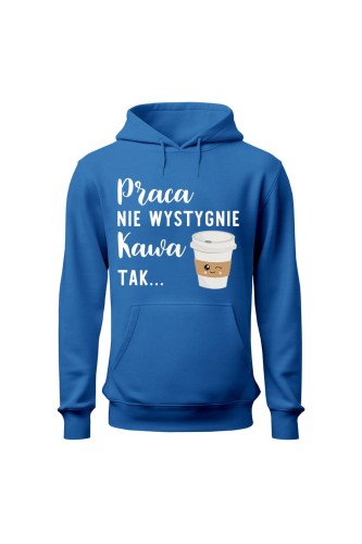 Bluza damska z kapturem Praca nie wystygnie kawa tak - niebieska