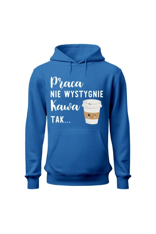 Bluza damska z kapturem Praca nie wystygnie kawa tak - niebieska