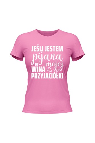 Koszulka damska Jeśli jestm pijana to wina mojej przyjaciółki - różowa