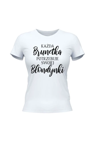 Koszulka damska Każda Brunetka potrzebuje swojej Blondynki