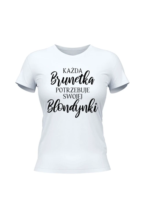 Koszulka damska Każda Brunetka potrzebuje swojej Blondynki - biała