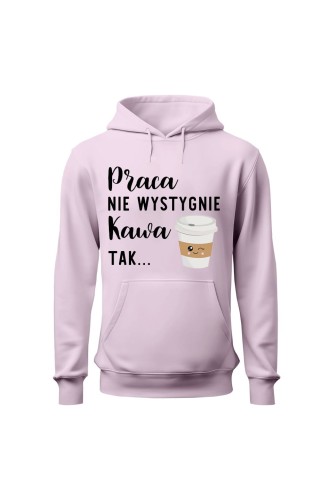 Bluza damska z kapturem Praca nie wystygnie kawa tak - różowa