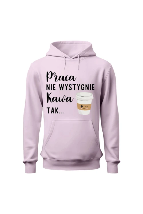 Bluza damska z kapturem Praca nie wystygnie kawa tak - różowa