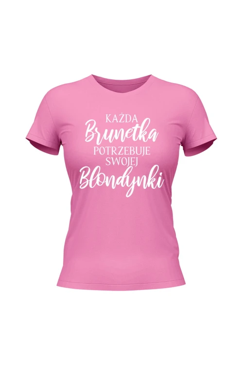 Koszulka damska Każda Brunetka potrzebuje swojej Blondynki - różowa