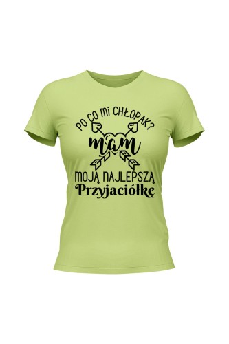 Koszulka damska Po co mi chłopak mam moją najlepszą Przyjaciółkę - limonka