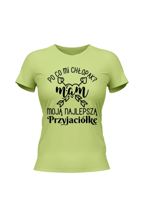 Koszulka damska Po co mi chłopak mam moją najlepszą Przyjaciółkę - limonka