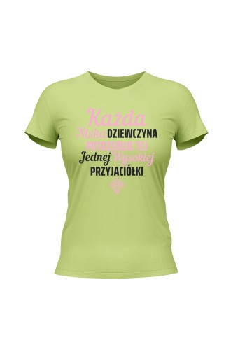 Koszulka damska Każda niska dziewczyna potrzebuje tej jednej wysokiej przyjaciółki - limonka