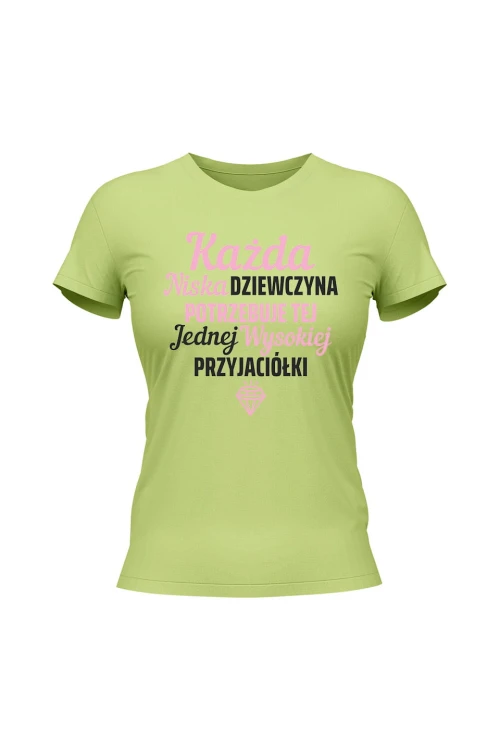Koszulka damska Każda niska dziewczyna potrzebuje tej jednej wysokiej przyjaciółki - limonka