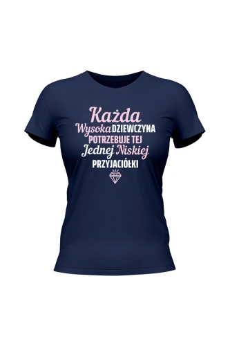 Koszulka damska Każda wysoka dziewczyna potrzebuje tej jednej niskiej przyjaciółki