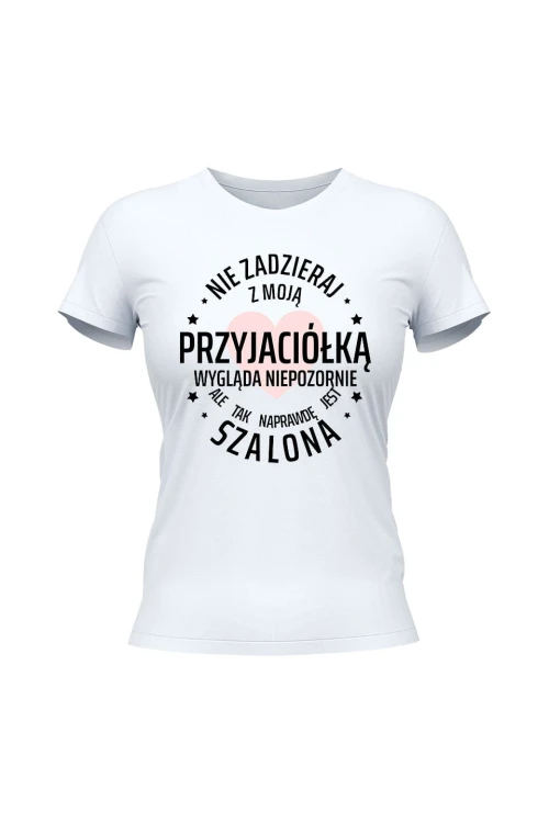Koszulka damska Nie zadzieraj z moją przyjaciółką - biała