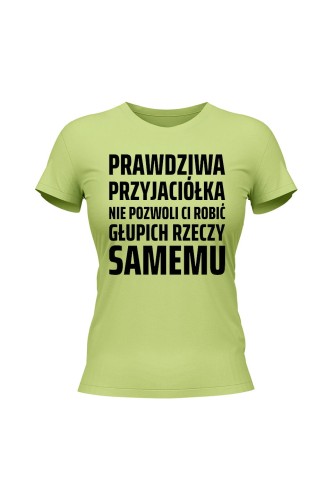 Koszulka damska Prowdziwa przyjaciółka nie pozwoli ci robić głupich rzeczy samemu - limonka