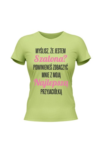 Koszulka damska Myślisz że jestem szalona powinieneś zobaczyć mnie z moją przyjaciołką - limonka