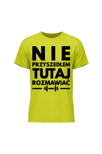 Koszulka męska Nie przyszedłem tutaj rozmawiać