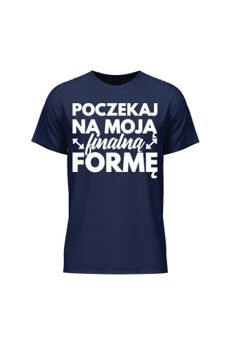 Koszulka męska Poczekaj na moją finalną formę