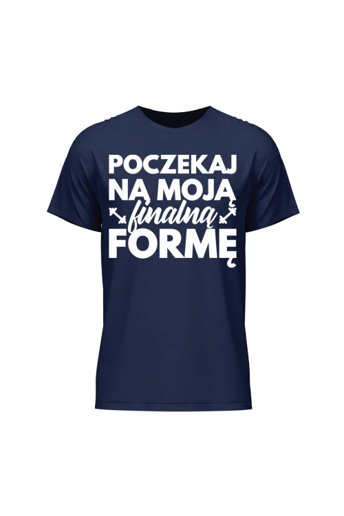 Koszulka męska Poczekaj na moją finalną formę - granatowa